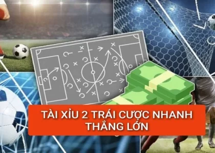 tai-xiu-2-trai-cuoc-nhanh-thang-lon